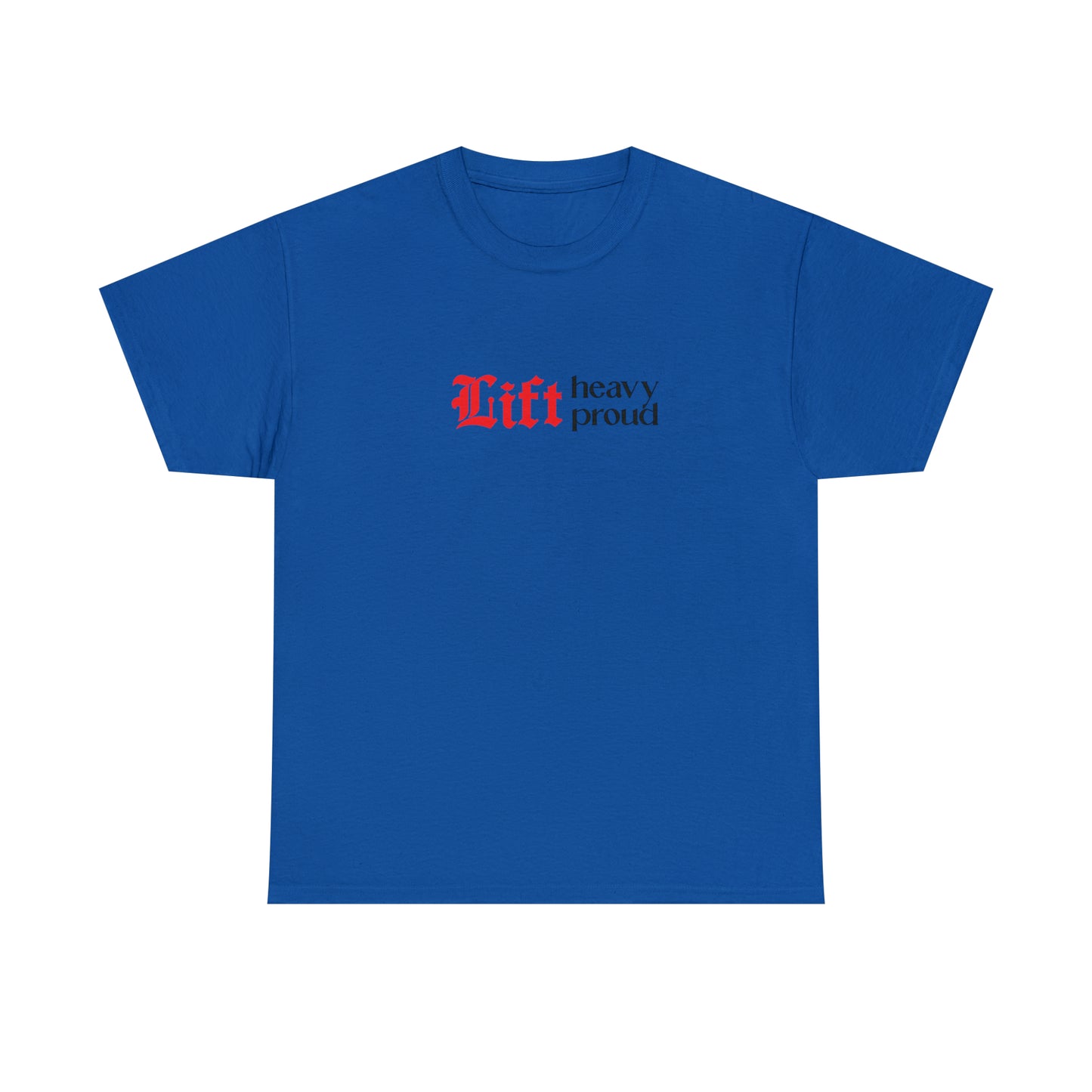 Unisex "Lift Heavy Lift Proud" T-shirt