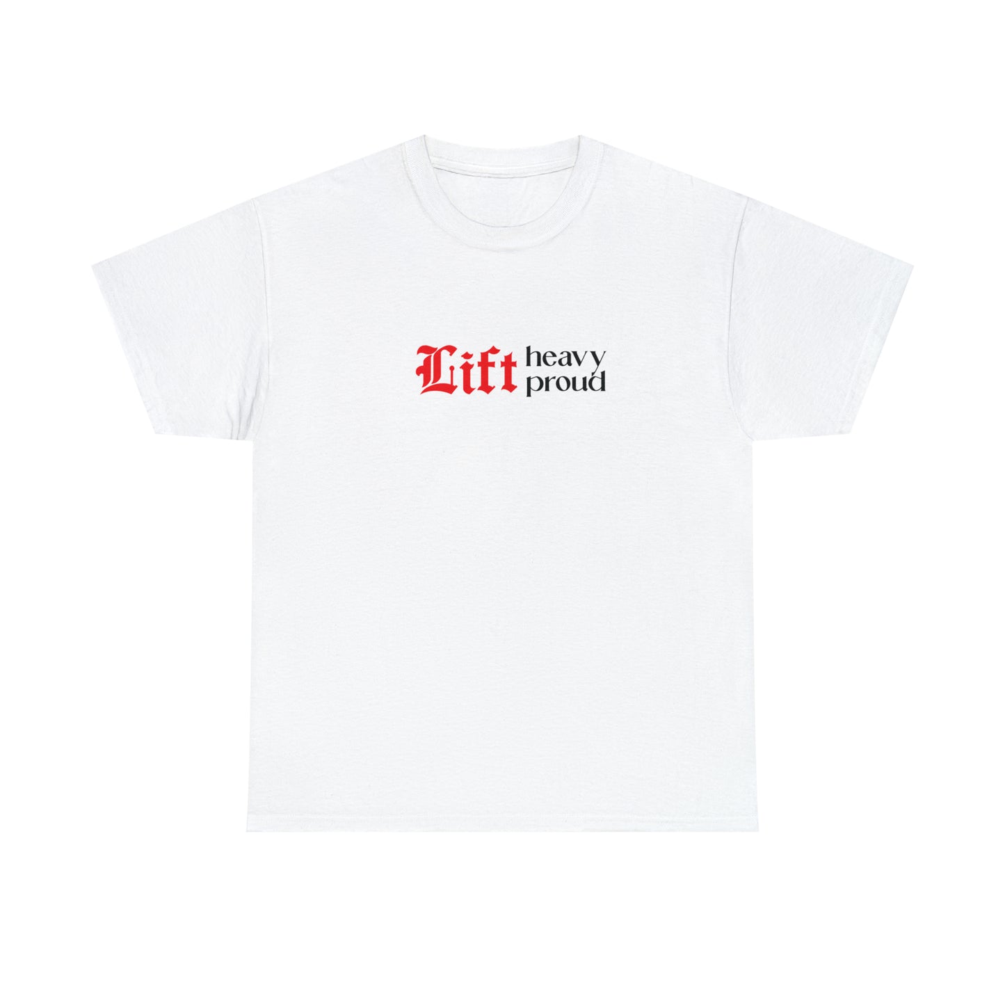 Unisex "Lift Heavy Lift Proud" T-shirt