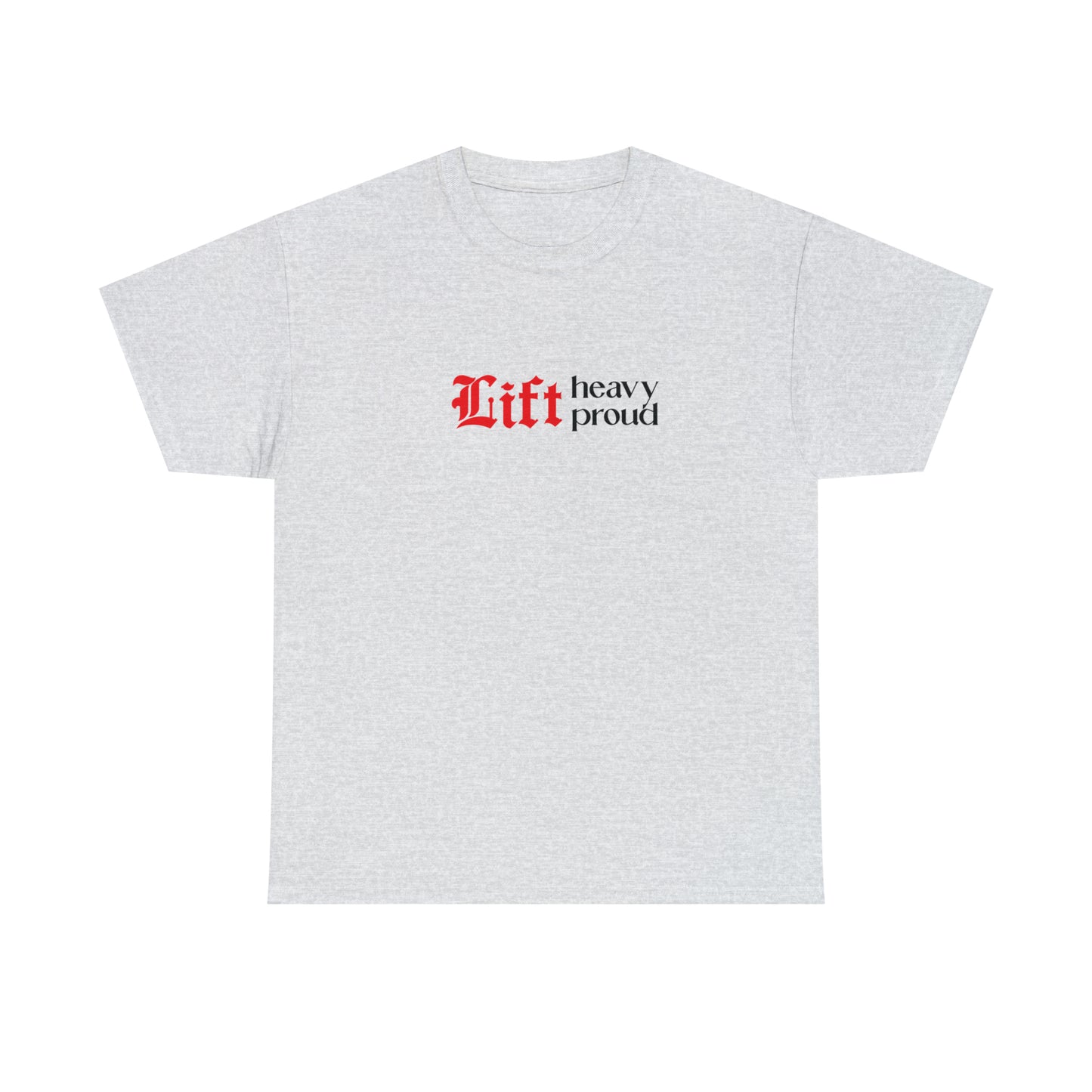 Unisex "Lift Heavy Lift Proud" T-shirt