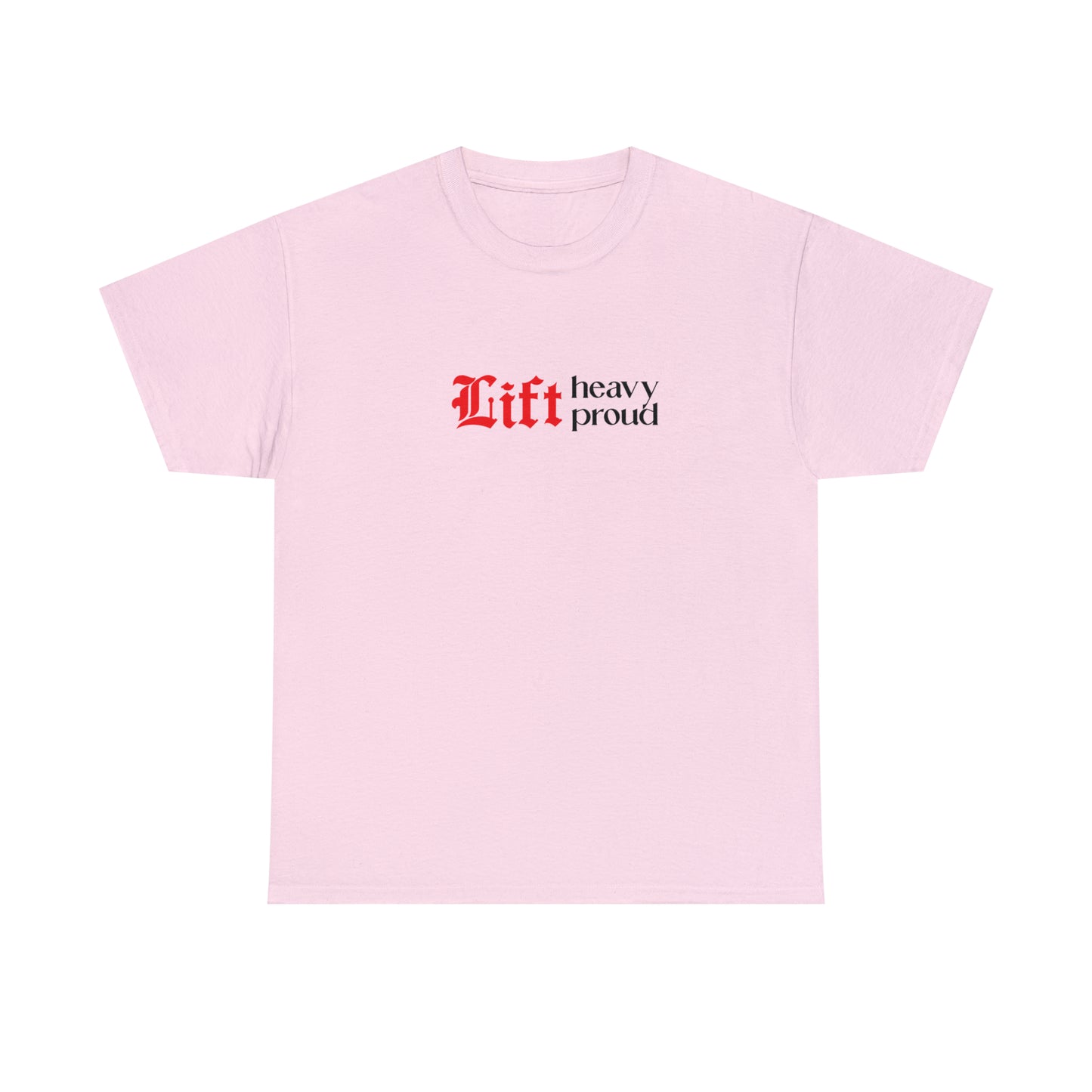 Unisex "Lift Heavy Lift Proud" T-shirt